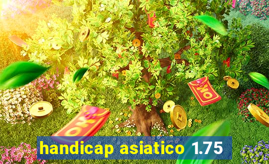 handicap asiatico 1.75